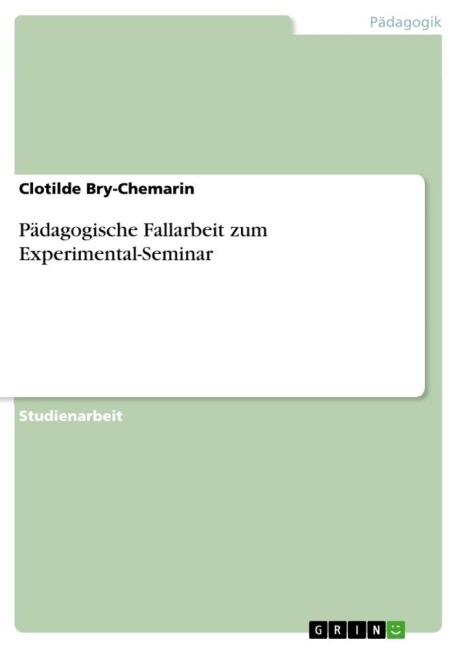 Pädagogische Fallarbeit zum Experimental-Seminar - Clotilde Bry-Chemarin