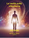 La verità sulla vita eterna (Serie di vita cristiana, #5) - Al Danks