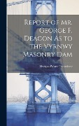 Cover-Bild zum Titel 'Report of Mr. George F. Deacon As to the Vyrnwy Masonry Dam' von ''