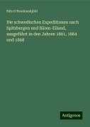 Die schwedischen Expeditionen nach Spitzbergen und Bären-Eiland, ausgeführt in den Jahren 1861, 1864 und 1868 - Nils G Nordenskjöld