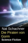 Cover-Bild zum Titel 'Die Piraten von Gorm: Science Fiction' von 'Nat Schachner'