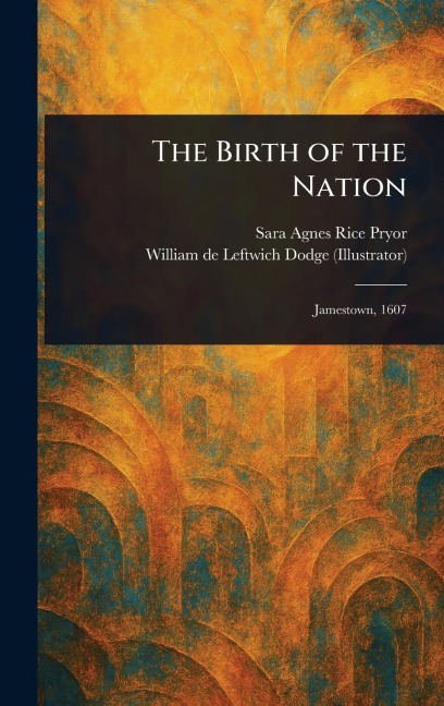 The Birth of the Nation - Sara Agnes Rice Pryor, William de Leftwich Dodge
