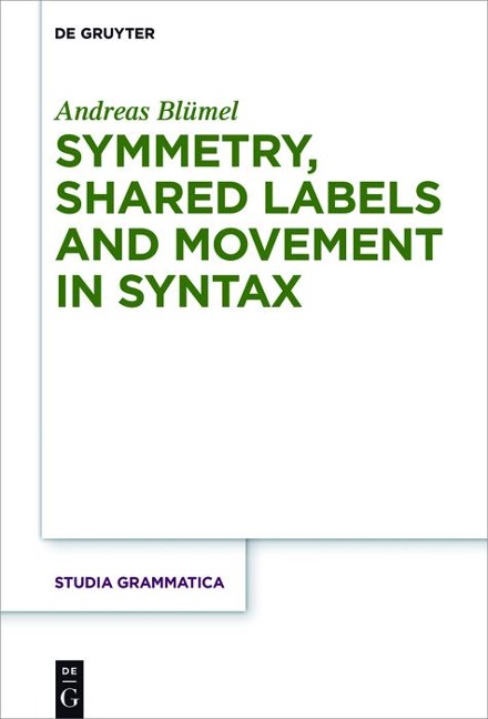 Symmetry, Shared Labels and Movement in Syntax - Andreas Blümel