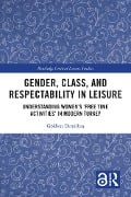 Cover-Bild zum Titel 'Gender, Class, and Respectability in Leisure' von 'Gökben Demirbas'