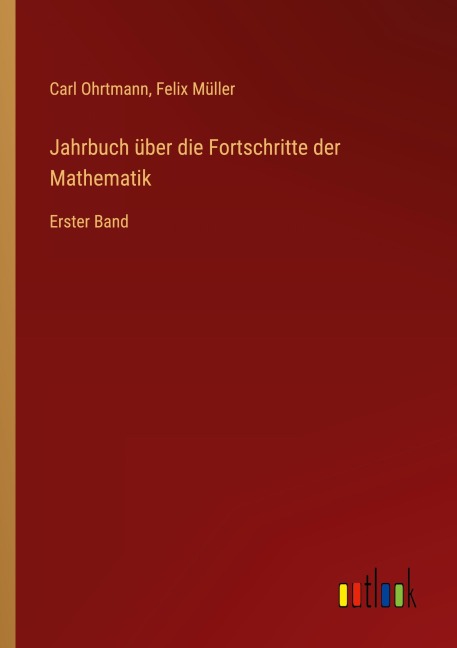 Jahrbuch über die Fortschritte der Mathematik - Carl Ohrtmann, Felix Müller
