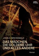 Cover-Bild zum Titel 'DAS MÄDCHEN, DIE GOLDENE UHR UND ALLES ANDERE' von 'John D. MacDonald'