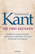 Cover-Bild zum Titel 'Die drei Kritiken - Kritik der reinen Vernunft. Kritik der praktischen Vernunft. Kritik der Urteilskraft' von 'Immanuel Kant'