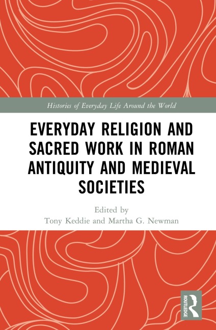Everyday Religion and Sacred Work in Roman Antiquity and Medieval Societies - 