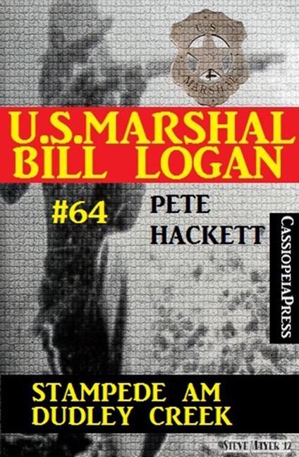 U.S. Marshal Bill Logan, Band 64: Stampede am Dudley Creek - Pete Hackett