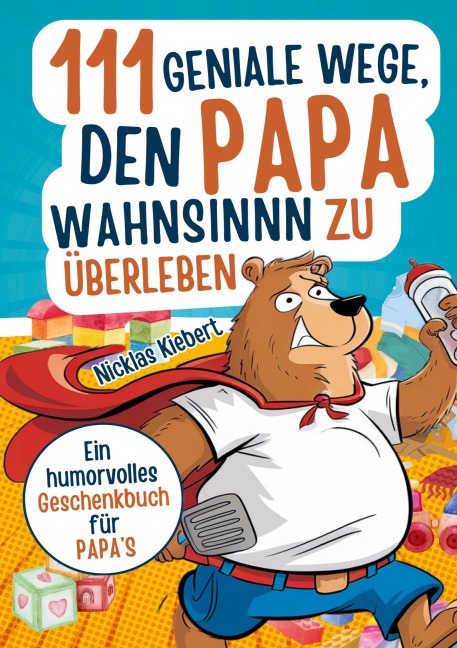 111 geniale Wege, den Papawahnsinn zu überleben - Nicklas Kiebert