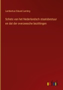 Cover-Bild zum Titel 'Schets van het Nederlandsch staatsbestuur en dat der overzeesche bezittingen' von 'Lambertus Eduard Lenting'