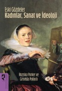 Cover-Bild zum Titel 'Eski Gözdeler Kadinlar, Sanat ve Ideoloji' von 'Rozsika Parker'
