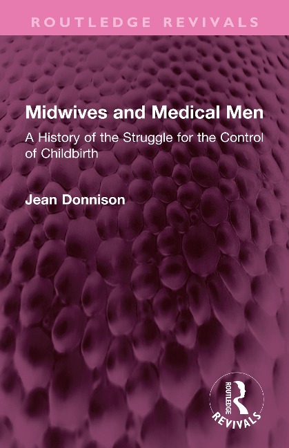 Midwives and Medical Men - Jean Donnison
