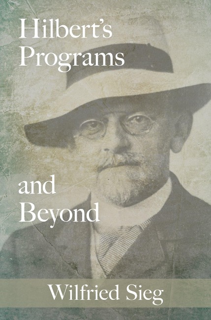 Hilbert's Programs and Beyond - Wilfried Sieg
