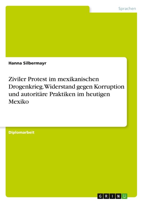 Ziviler Protest im mexikanischen Drogenkrieg. Widerstand gegen Korruption und autoritäre Praktiken im heutigen Mexiko - Hanna Silbermayr