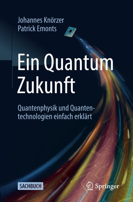 Ein Quantum Zukunft - Quantenphysik und Quantentechnologien einfach erklärt - Johannes Knörzer, Patrick Emonts