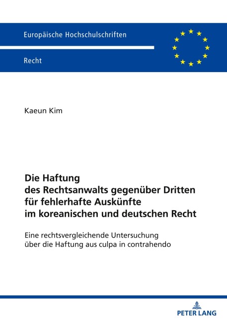 Die Haftung des Rechtsanwalts gegenüber Dritten für fehlerhafte Auskünfte im koreanischen und deutschen Recht - Kaeun Kim