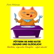 Füttern Sie Ihre Katze gesund und glücklich! - Doris Pirkenau