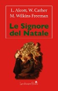 Le signore del Natale - Louisa May Alcott, Willa Cather, Mary Wilkins Freeman