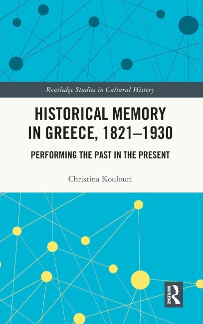 Historical Memory in Greece, 1821-1930 - Christina Koulouri