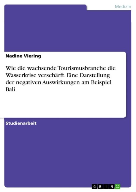 Wie die wachsende Tourismusbranche die Wasserkrise verschärft. Eine Darstellung der negativen Auswirkungen am Beispiel Bali - Nadine Viering