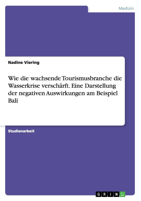 Wie die wachsende Tourismusbranche die Wasserkrise verschärft. Eine Darstellung der negativen Auswirkungen am Beispiel Bali - Nadine Viering
