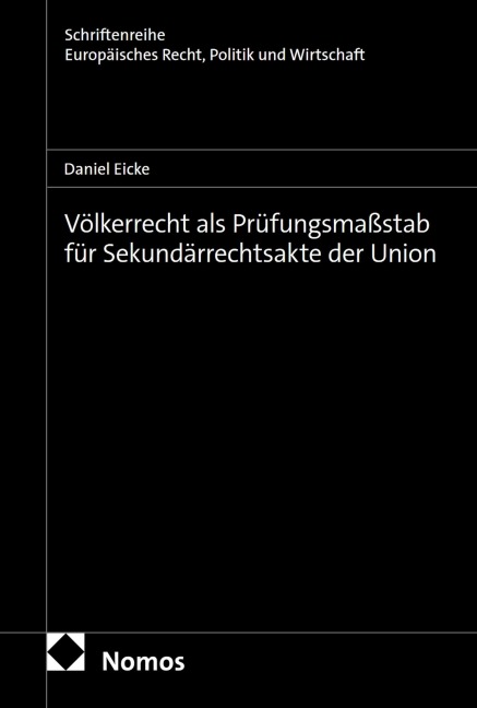 Völkerrecht als Prüfungsmaßstab für Sekundärrechtsakte der Union - Daniel Eicke