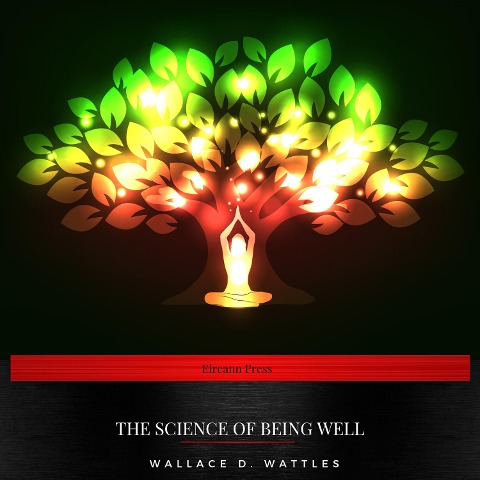 The Science of Being Well - Wallace D. Wattles