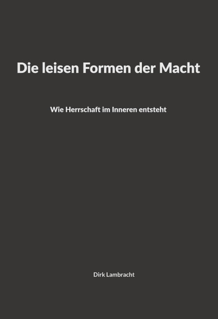 Die leisen Formen der Macht - Dirk Lambracht
