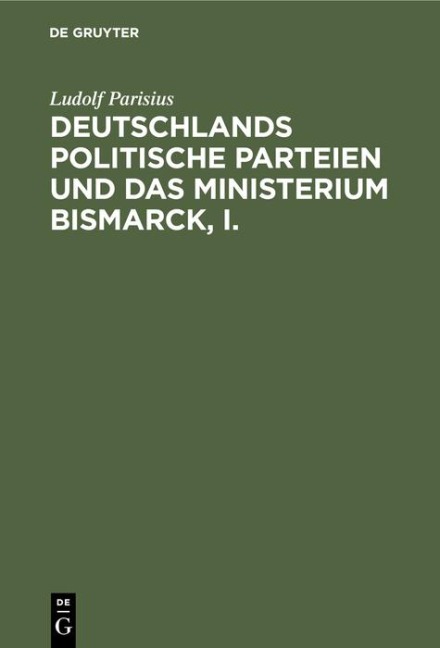 Deutschlands politische Parteien und das Ministerium Bismarck, I. - Ludolf Parisius