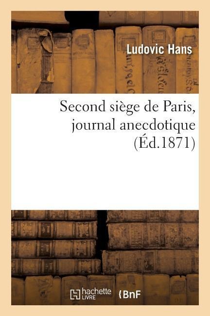 Second Siège de Paris, Journal Anecdotique - Ludovic Hans