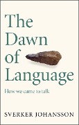 Cover-Bild zum Titel 'The Dawn of Language' von 'Sverker Johansson'