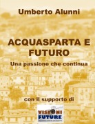 Cover-Bild zum Titel 'ACQUASPARTA E FUTURO UNA PASSIONE CHE CONTINUA' von 'Umberto Alunni'