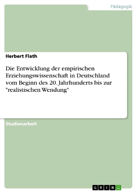 Die Entwicklung der empirischen Erziehungswissenschaft in Deutschland vom Beginn des 20. Jahrhunderts bis zur "realistischen Wendung" - Herbert Flath