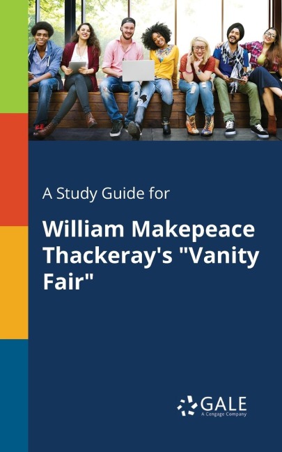 A Study Guide for William Makepeace Thackeray's "Vanity Fair" - Cengage Learning Gale