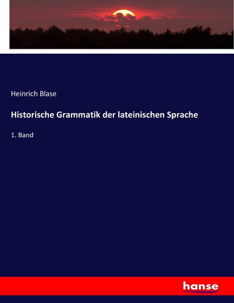 Historische Grammatik der lateinischen Sprache - Heinrich Blase