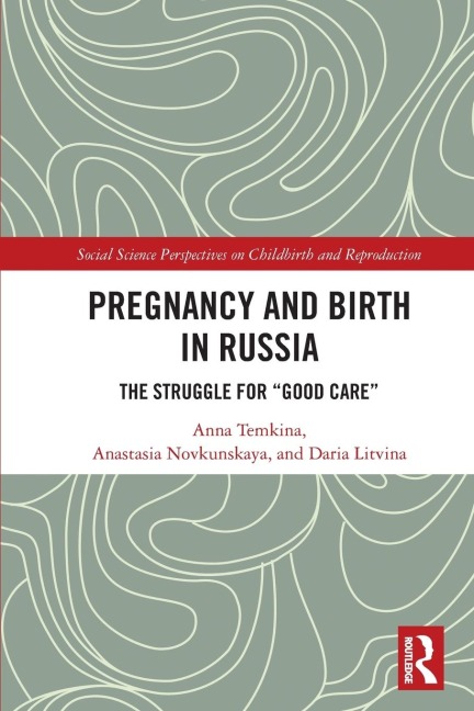 Pregnancy and Birth in Russia - Anna Temkina, Anastasia Novkunskaya, Daria Litvina
