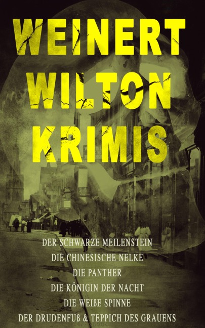 Weinert-Wilton-Krimis: Der schwarze Meilenstein, Die chinesische Nelke, Die Panther, Die Königin der Nacht, Die weiße Spinne, Der Drudenfuß & Teppich des Grauens - Louis Weinert-Wilton