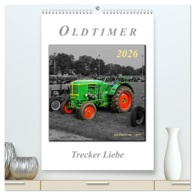 Oldtimer - Trecker Liebe (hochwertiger Premium Wandkalender 2026 DIN A2 hoch), Kunstdruck in Hochglanz - Peter Roder