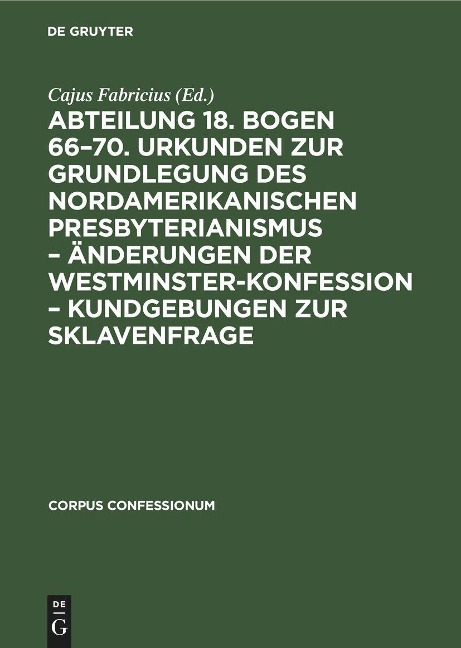 Abteilung 18. Bogen 66-70. Urkunden zur Grundlegung des nordamerikanischen Presbyterianismus - Änderungen der Westminster-Konfession - Kundgebungen zur Sklavenfrage - 