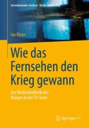 Cover-Bild zum Titel 'Wie das Fernsehen den Krieg gewann' von 'Ivo Ritzer'