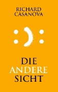 Cover-Bild zum Titel 'Die andere Sicht' von 'Richard Casanova'
