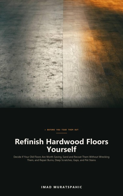 Refinish Hardwood Floors Yourself - Imad Muratspahic