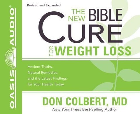 The New Bible Cure for Weight Loss (Library Edition): Ancient Truths, Natural Remedies, and the Latest Findings for Your Health Today - Don Colbert