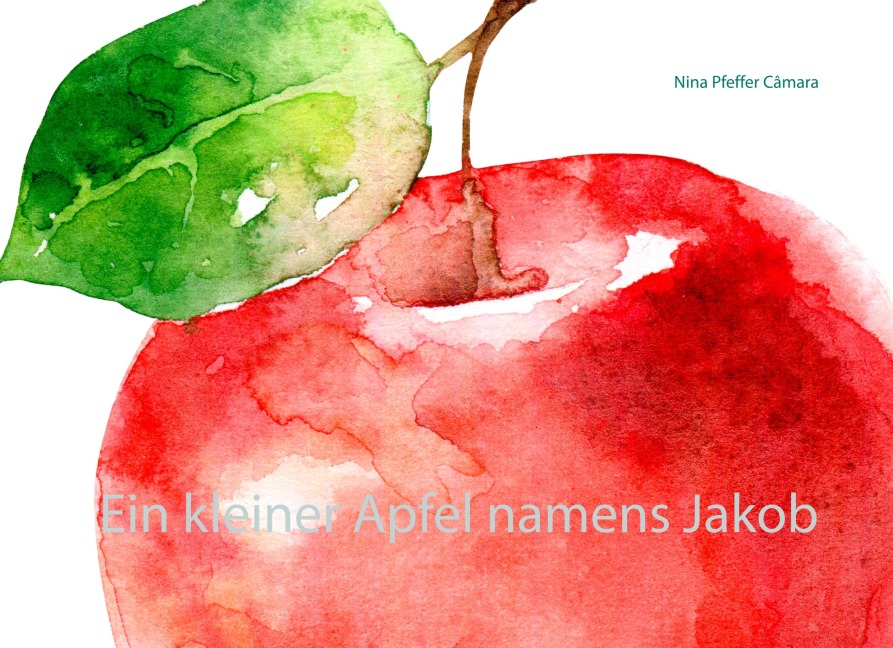 Ein kleiner Apfel namens Jakob - Nina Pfeffer Câmara