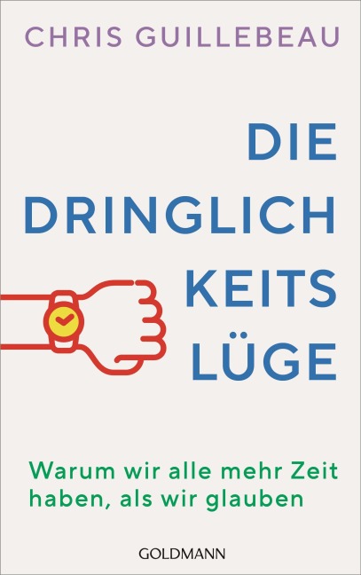 Die Dringlichkeitslüge - Chris Guillebeau