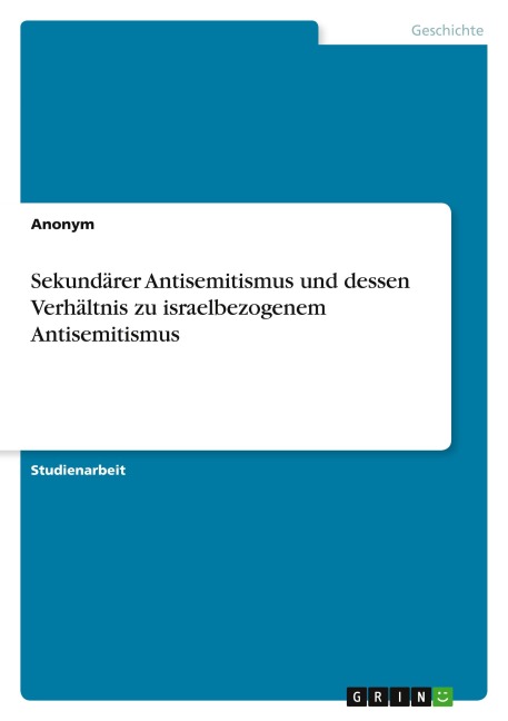 Sekundärer Antisemitismus und dessen Verhältnis zu israelbezogenem Antisemitismus - Anonymous