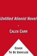 Cover-Bild zum Titel 'Untitled Alienist Novel' von 'Caleb Carr, To Be Announced'