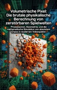 Cover-Bild zum Titel 'Volumetrische Pixel: Die brutale physikalische Berechnung von zerstörbaren Spielwelten' von 'Simon Klett'