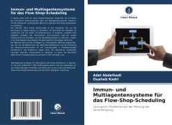 Immun- und Multiagentensysteme für das Flow-Shop-Scheduling - Adel Abdelhadi, Ouahab Kadri